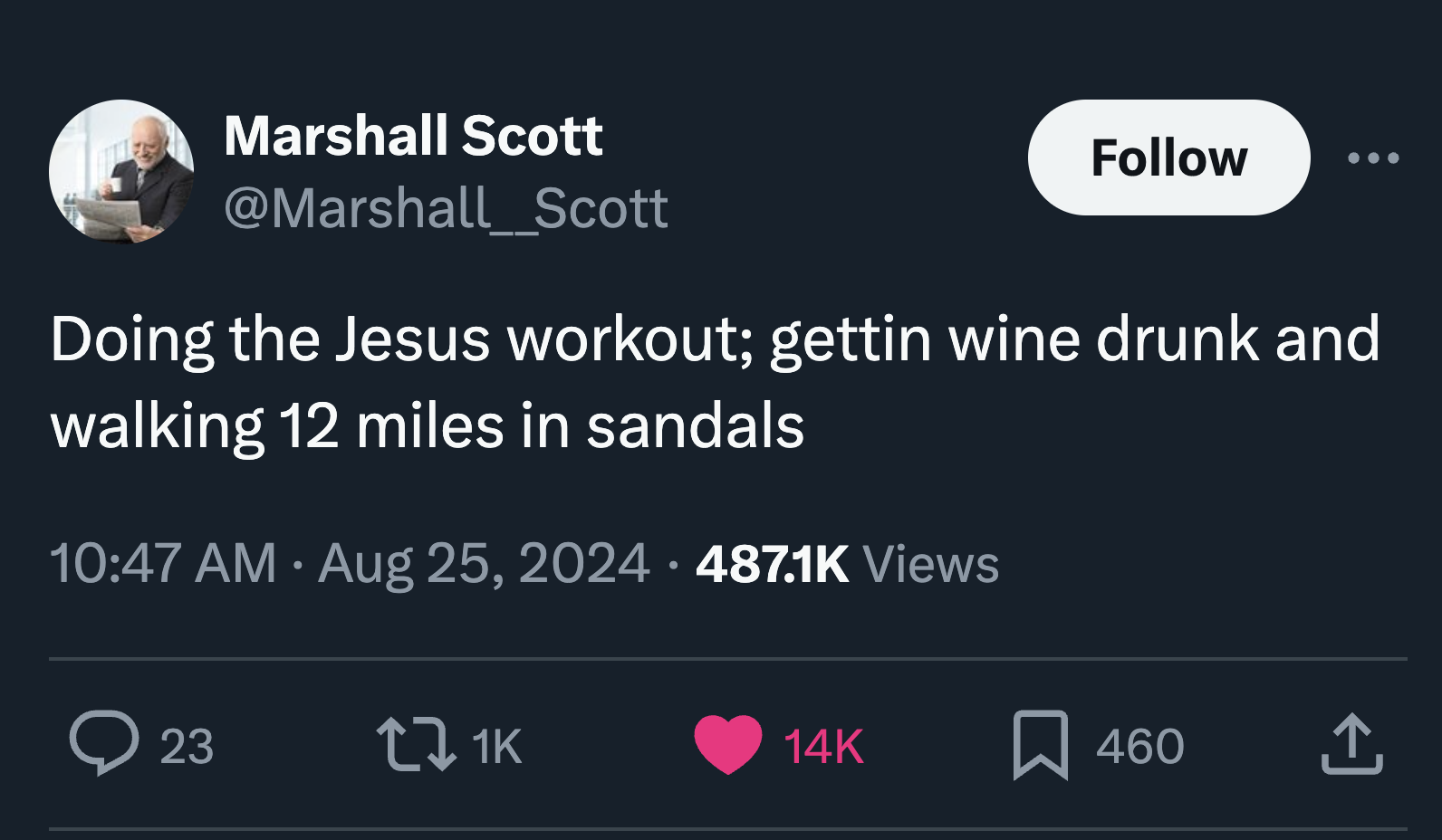 screenshot - Marshall Scott Scott Doing the Jesus workout; gettin wine drunk and walking 12 miles in sandals Views > 23 1K 14K 460